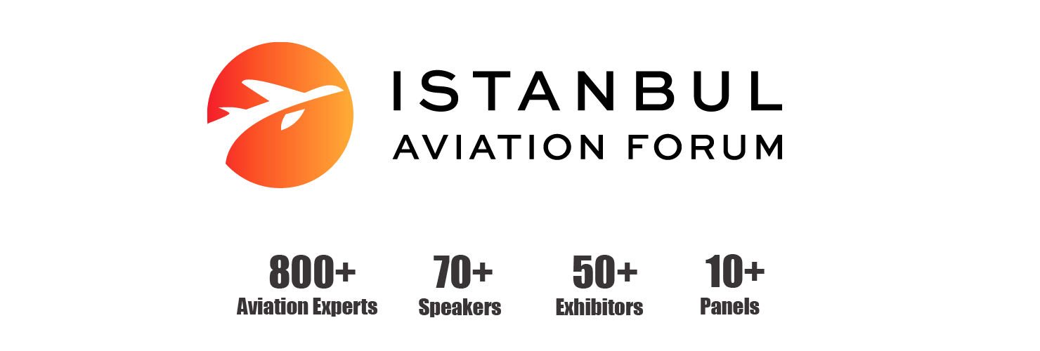 Istanbul Aviation Forum: 800+ aviation experts, 70+ speakers, 50+ exhibitors, 10+ panels
