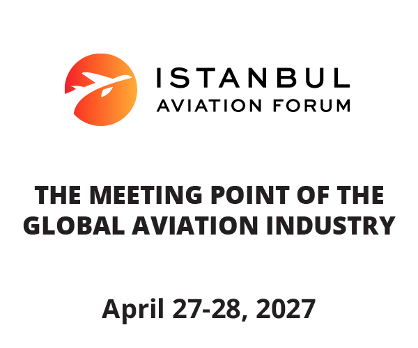 Istanbul Aviation Forum, the meeting point of the global aviation industry, April 27-28, 2027